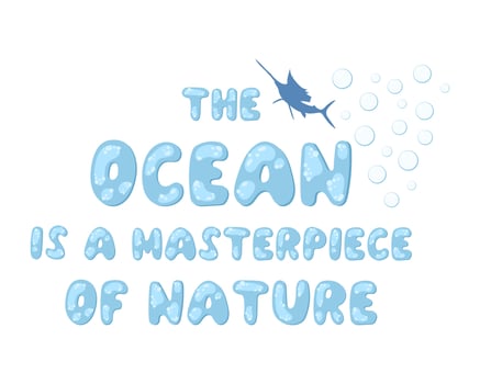 the ocean is a masterpiece of nature. An inspiring quote about the sea. Modern typographic lettering for printing and poster. Text in the form of bubbles vector