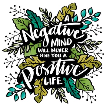 Negative mind  will never give your a positive life, hand lettering. Poster quotes. vector