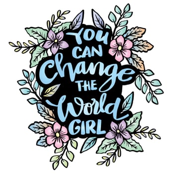 You can change the world girl, hand lettering. Poster quotes. vector