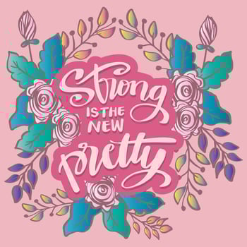 Strong is the new pretty, hand lettering. Poster quotes. vector