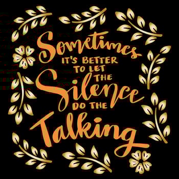 Sometimes it's better to let the silence do the talking. Hand lettering. Poster quotes. vector