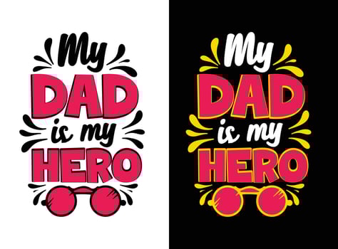 Dad, you are my Hero T-shirt Design. Father's day t-shirt design, dad day t-shirt design, papa's t-shirt design,  dad print t-shirt, father's day gift, dad svg t-shirt vector