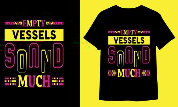 Empty vessels sound much typography t-shirt design print ready vector