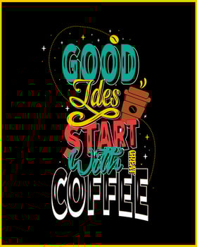Good ideas start with great coffee. Coffee motivational quote vector design