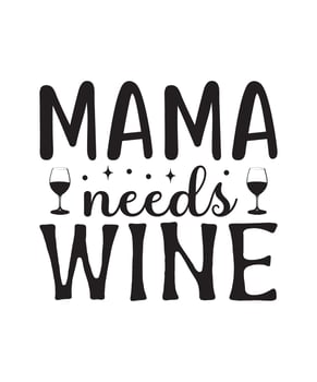 Mama Needs Wine mothers day quote, mom, mama, mother quotes for t-shirt, mug, print etc vector