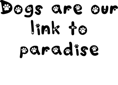 Dogs are our Link to Paradise Quote vector