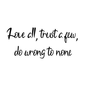 Love All, Trust a Few, Do Wrong to None vector