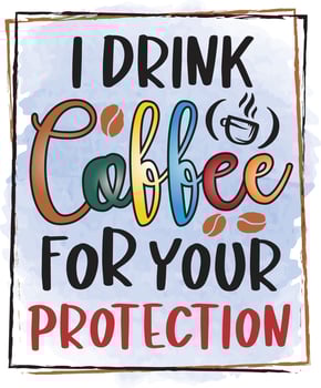 i drink coffee for your protection vector