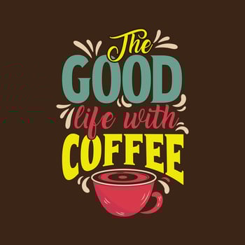 The good life with coffee. Inspirational quote hand-lettering card. Motivational typography for cards, wall prints and posters. Home decor plaque and sign isolation on black background vector