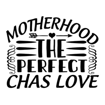 Motherhood the perfect chas love, Mother's day shirt print template,  typography design for mom mommy mama daughter grandma girl women aunt mom life child best mom adorable shirt vector