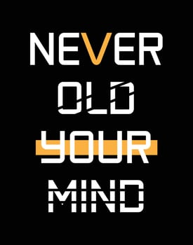 Never old your mind t shirt design men's vector
