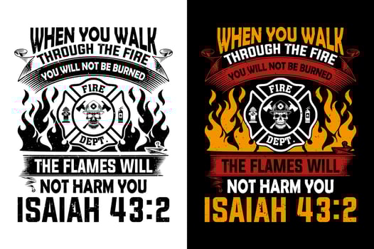 When You Walk Through The Fire You Will Not Be Burned The Flames Will Not Harm You Isaiah Firefighter tshirt Design Pro Vector