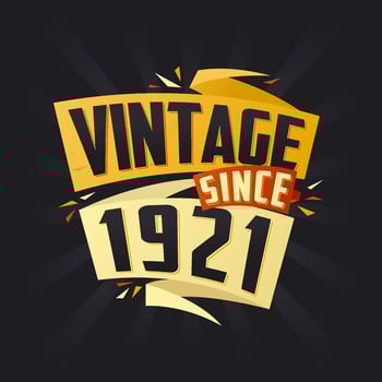 Vintage since 1921. Born in 1921 birthday quote vector design