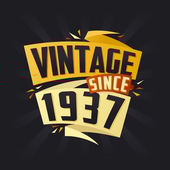 Vintage since 1937. Born in 1937 birthday quote vector design