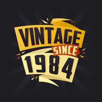 Vintage since 1984. Born in 1984 birthday quote vector design