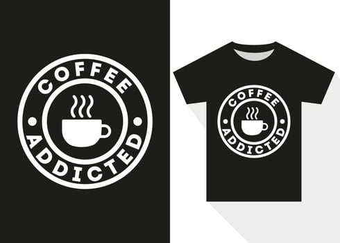 Coffee Addicted Typography T-shirt Design. Simple Typography T-shirt vector