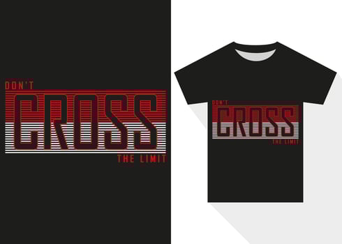 Dont Cross The Limit Typography T-shirt Design. Best Selling Trendy Typography T-shirt Design vector