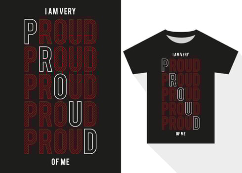 I Am Very Proud of Me Self-motivation T-shirt Design. Best Selling Typography T-shirt Design vector