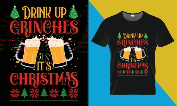 Christmas typography Vector T shirt Design, Drink up grinches it's christmas