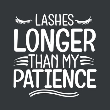 lashes longer than my patiece t shirt design vector