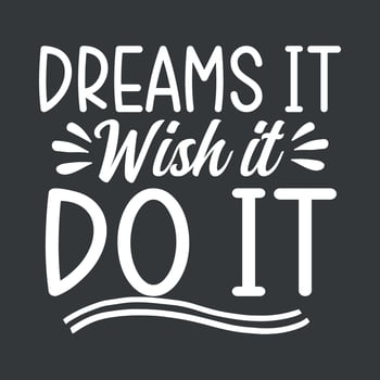 Dreams it wish it do it inspiration t shirt vector