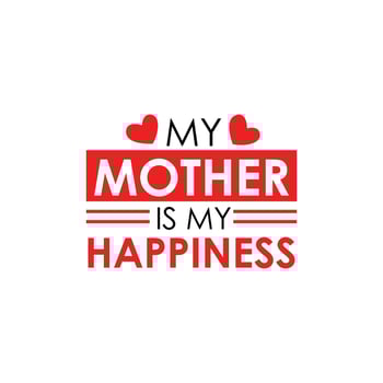 My mother is my happiness typographic t shirt design. Mother's day vector lettering illustration with love shape elements. I love my mom quotes. Mom special t shirt design.