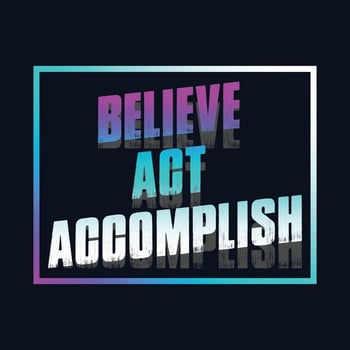 Motivational typography t-shirt design featuring the quote Believe, act, accomplish vector