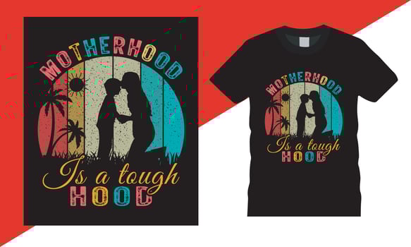 Motherhood Is A Tough hood t shirt design, Happy Mothers Day T shirt, Mothers day t shirt bundle, mothers day t shirt vector, vector