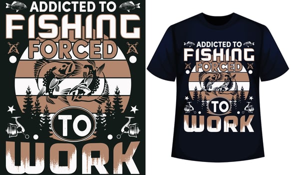 ADDICTED TO FISHING FORCED TO WORK. fishing t-shirt design vector