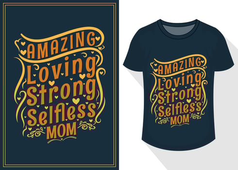amazing loving selfless strong mom quotes typography lettering for t shirt design. mother's day t-shirt design vector
