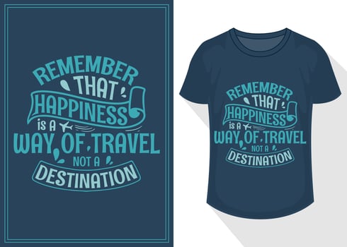 remember that happiness is a way of travel not a destination quotes typography lettering for t shirt design. travel t-shirt design vector