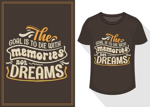 the goal is to die with memories not dreams quotes typography lettering for t shirt design. travel t-shirt design vector