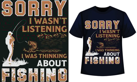 SORRY I WASN T LISTENING I WAS THINKING ABOUT FISHING. fishing t-shirt design vector