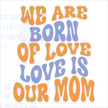 We are born of love,love is our mom. Mother's day retro typography design for tshirt vector