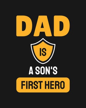 Dad is a son's first hero. Fathers day quote.Typography design. Vector illustration.