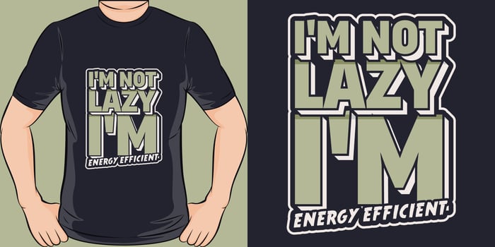 I'm Not Lazy, I'm Energy Efficient, Funny Quote T-Shirt Design. vector