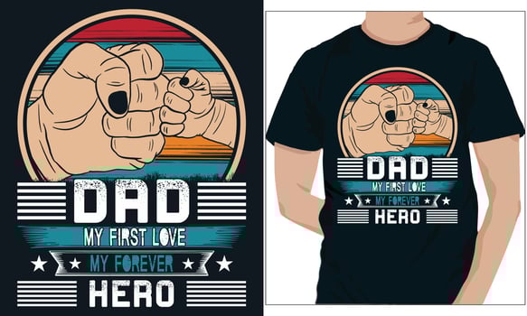 DAD MY FIRST LOVE MY FOREVER HERO. FATHER DAY t-shirt design vector
