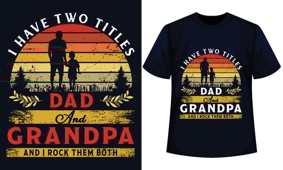 I HAVE TWO TITLES DAD AND GRANDPA AND I ROCK THEM BOTH. FATHER DAY t-shirt design vector