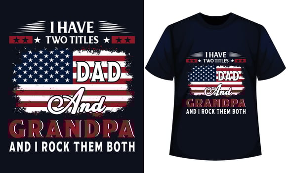 I HAVE TWO TITLES DAD AND GRANDPA AND I ROCK THEM BOTH. FATHER DAY t-shirt design vector