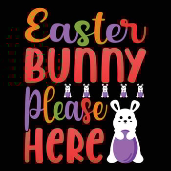 Easter Bunny PLease here T-shirt Design Vector Illustration