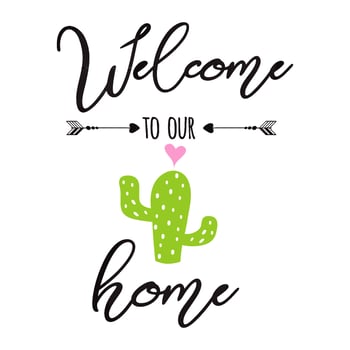 Welcome to our home banner Prickly cactus with heart and inspirational quote on white background Cute hand drawn greeting cards poster logo sign print label symbol Vector illustration Home decor.
