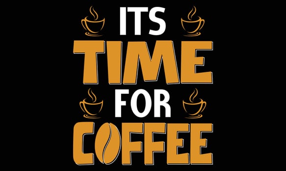 Quote Inspiration Tshirt It's Time For Coffee Vector Illustration. Modern typography lettering vertical design template fashion clothes, poster, tote bag, mug and merchandise. Eps and Jpg included