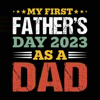My First Father's Day 2023 as a Dad Shirt, Father's Day 2023 Shirt, Dad, Daddy, Fathers day Shirt Print Template vector