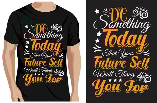 Do something today that your future self will thank you for ,Stylish lettering typography t-shirt design vector