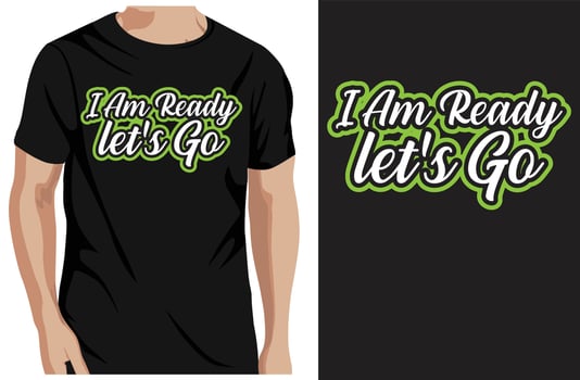 I am ready, let's go typography t-shirt design and template vector