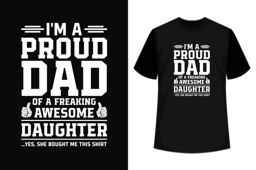 I'M A PROUD DAD OF A FREAKING AWESOME DAUGHTER YES SHE BOUGHT ME THIS SHIRT T SHIRT DESIGN vector