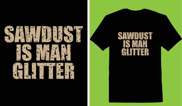 Sawdust Is Man Glitter T-shirt vector