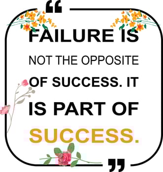 motivational quotes, FAILURE IS NOT THE OPPOSITE OF SUCCESS. IT IS PART OF SUCCESS vector