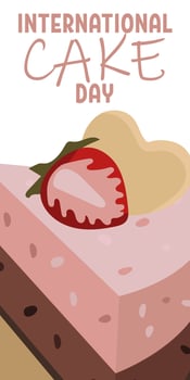 International Cake Day, pink natural piece of cake with strawberries on light. The merry holiday is celebrated on July 20. Vector template for typographic poster, banner, flyers, stickers, T-shirts