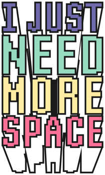 I Just Need More Space, Astronaut and Space Typography Quote Design. png